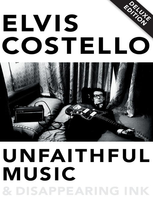 Title details for Unfaithful Music & Disappearing Ink by Elvis Costello - Available